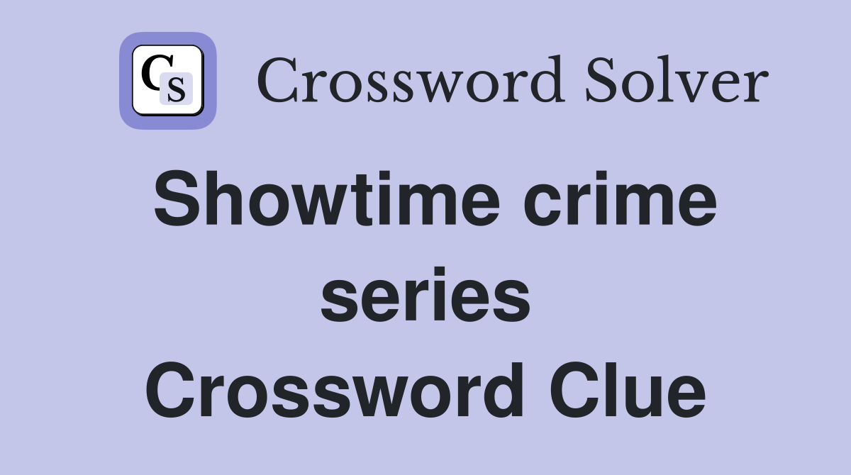 Showtime crime series Crossword Clue