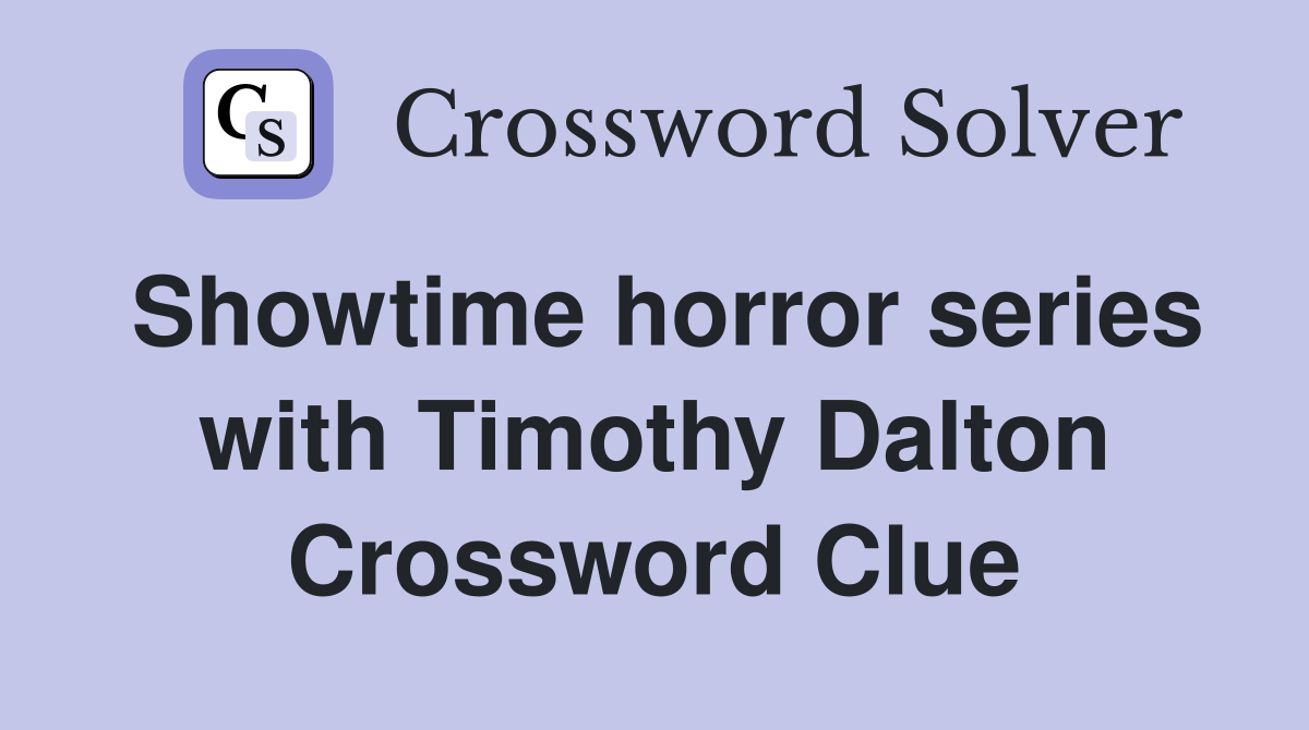 Showtime horror series with Timothy Dalton Crossword Clue