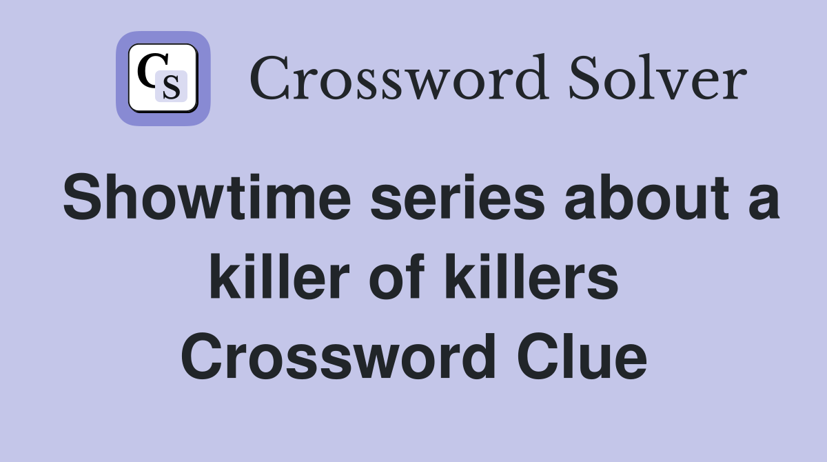 Showtime series about a killer of killers Crossword Clue