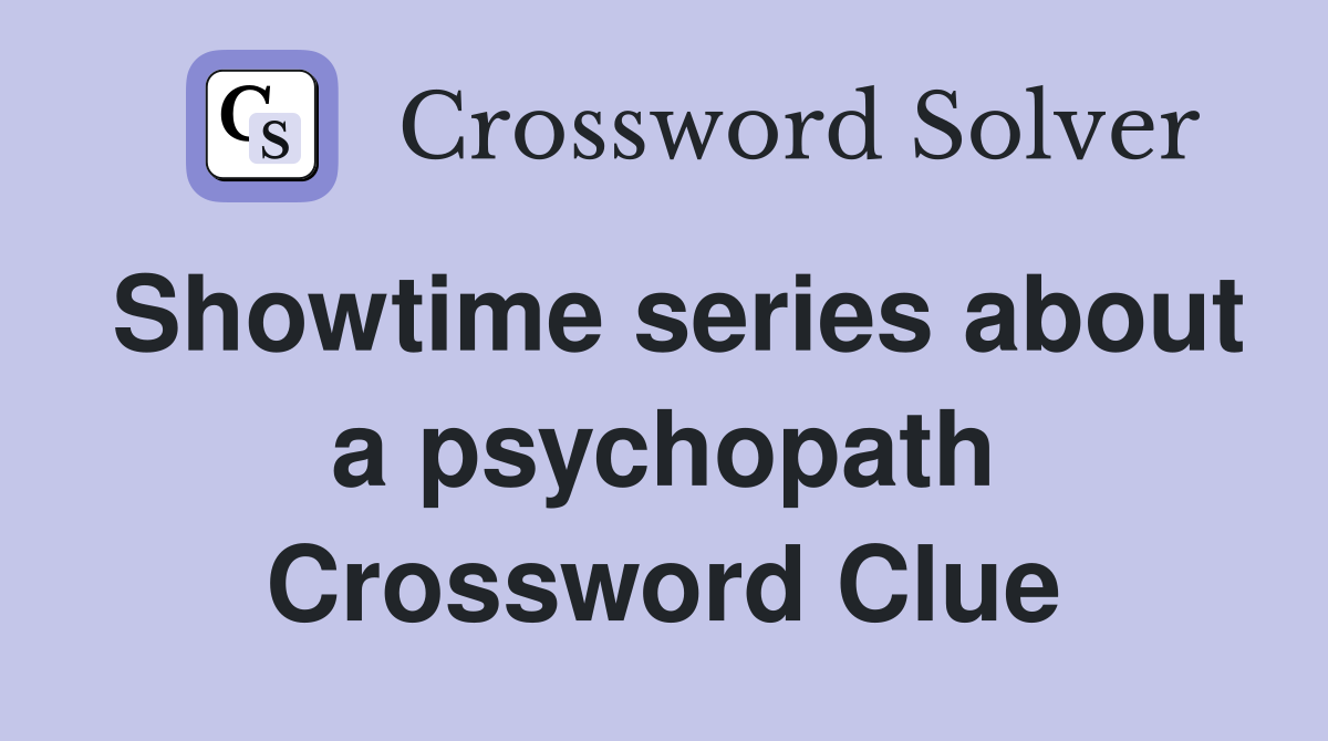 Showtime series about a psychopath Crossword Clue
