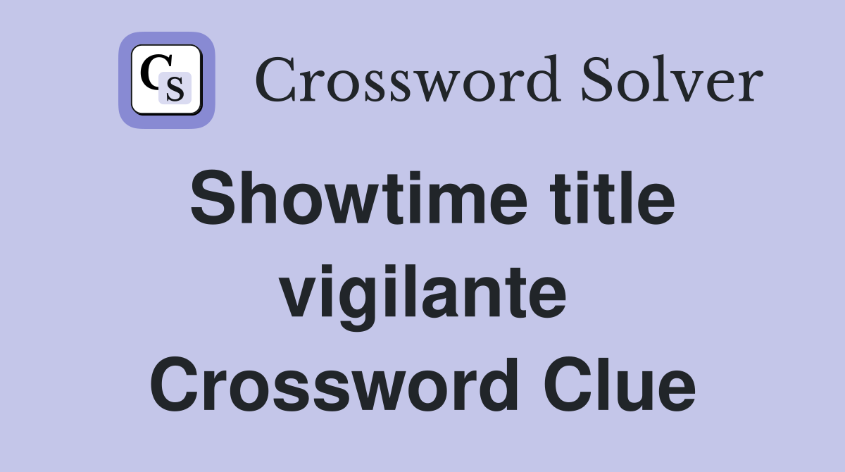 Showtime title vigilante Crossword Clue