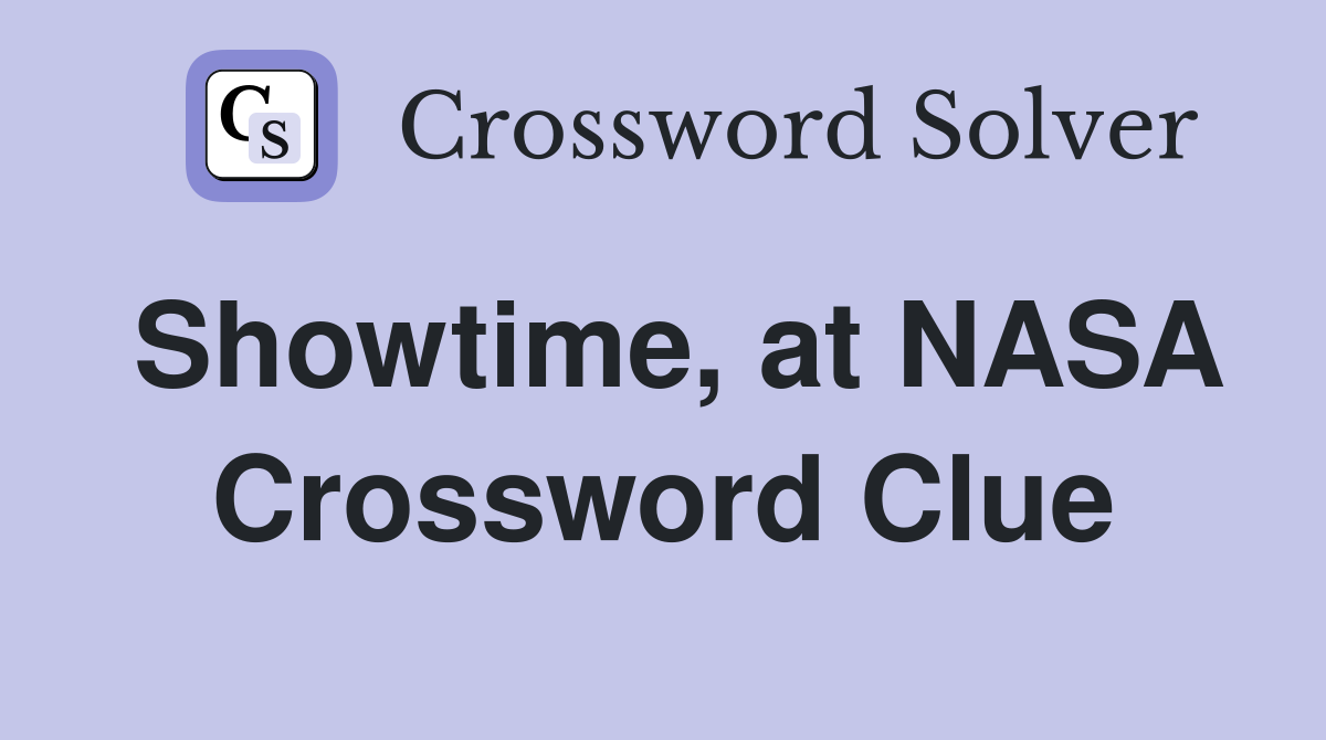 Showtime, at NASA Crossword Clue
