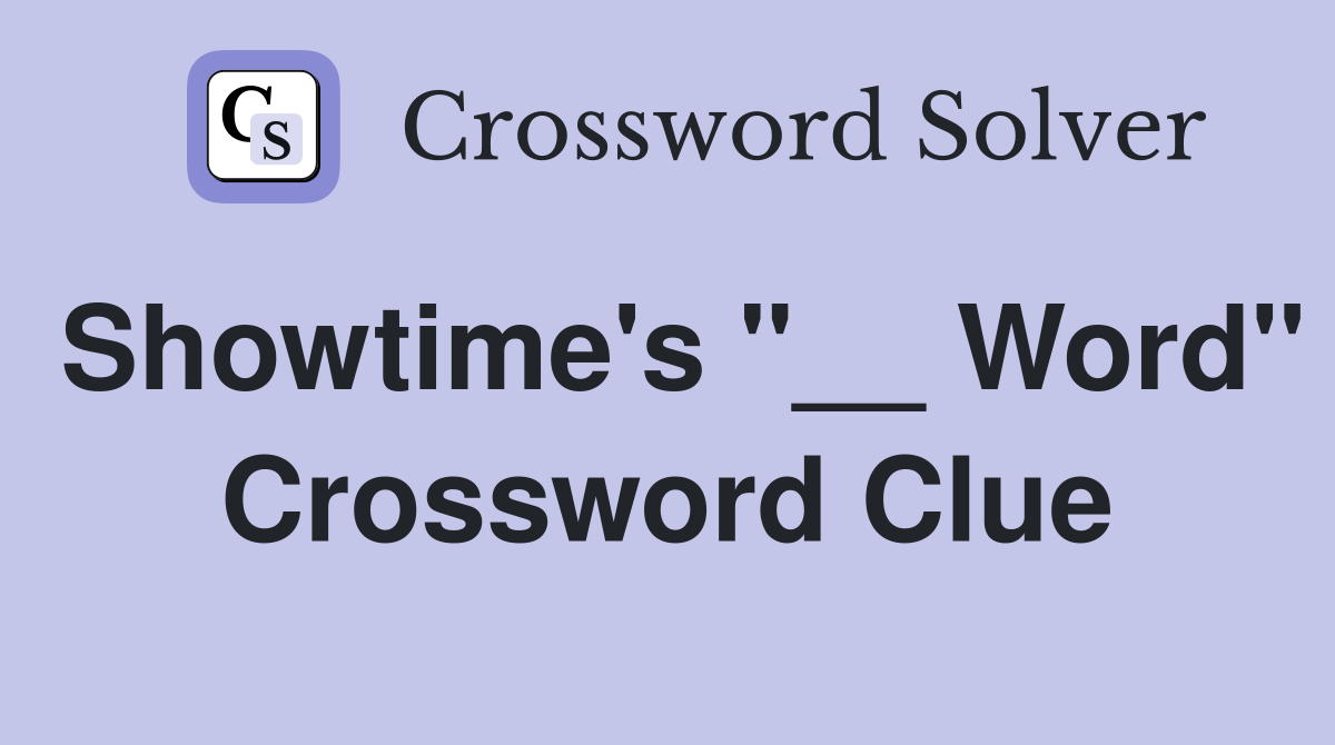 Showtime's "__ Word" Crossword Clue