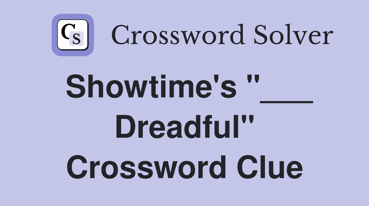 Showtime's "___ Dreadful" Crossword Clue