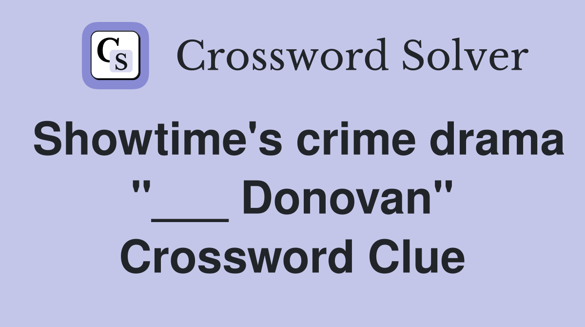 Showtime's crime drama "___ Donovan" Crossword Clue