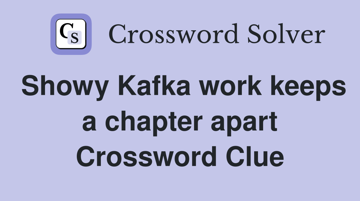 Showy Kafka work keeps a chapter apart Crossword Clue