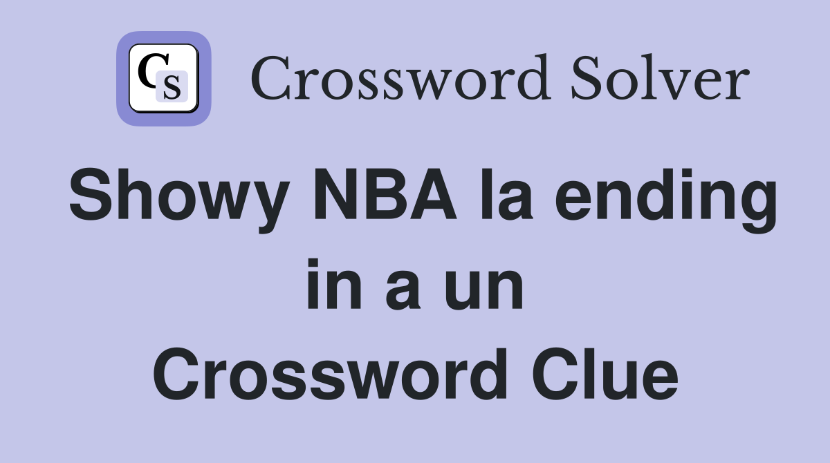 Showy NBA la ending in a un Crossword Clue