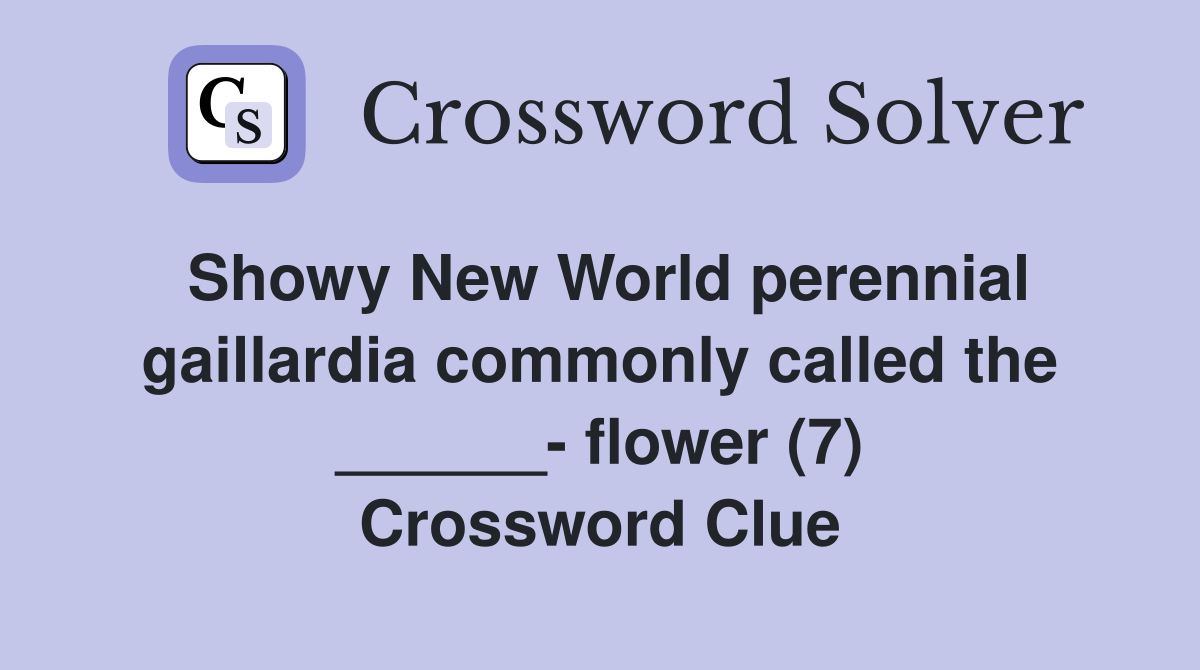 Showy New World perennial gaillardia commonly called the ______- flower (7) Crossword Clue