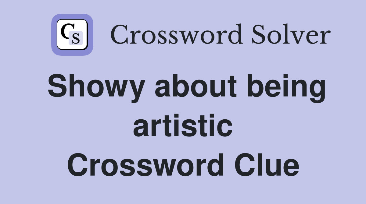 Showy about being artistic Crossword Clue