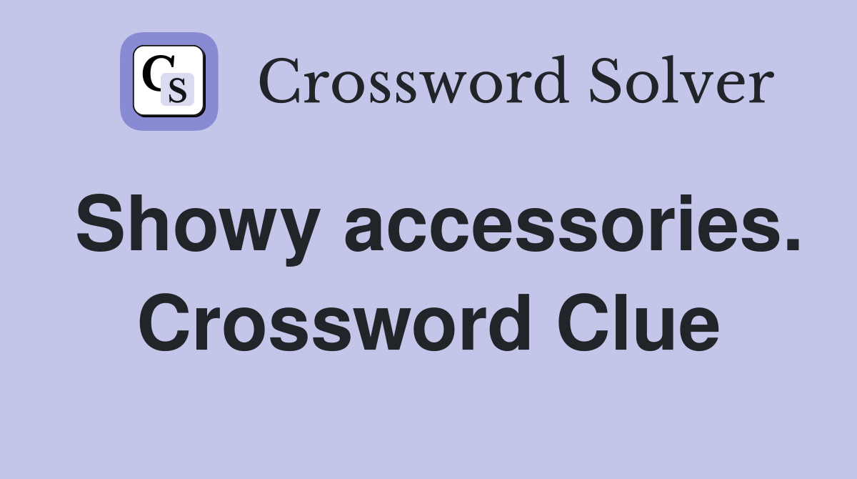 Showy accessories. Crossword Clue