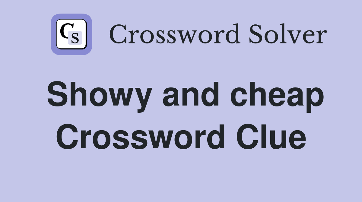 Showy and cheap Crossword Clue