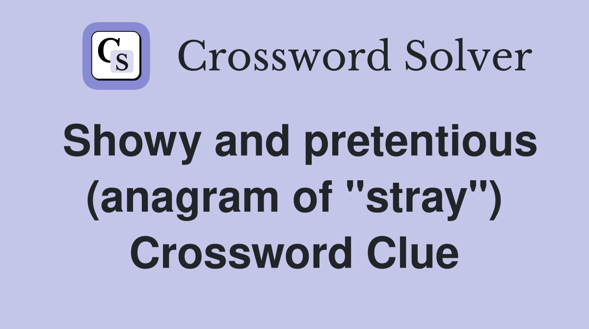 Showy and pretentious (anagram of "stray") Crossword Clue