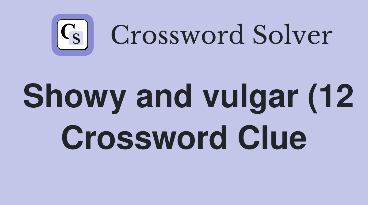 Showy and vulgar (12) Crossword Clue Answers Crossword Solver Showy and vulgar (12) Crossword Clue Answers Crossword Solver