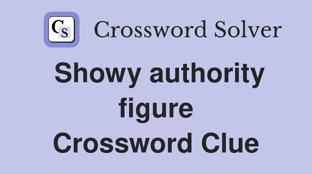 Showy authority figure Crossword Clue