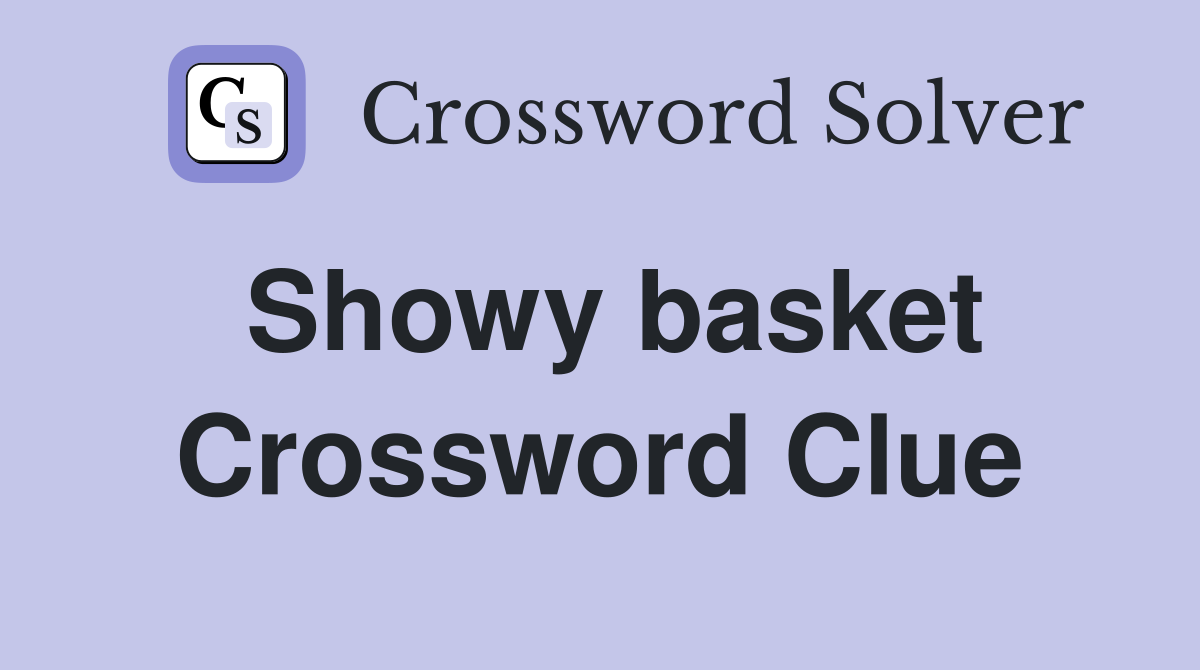Showy basket Crossword Clue