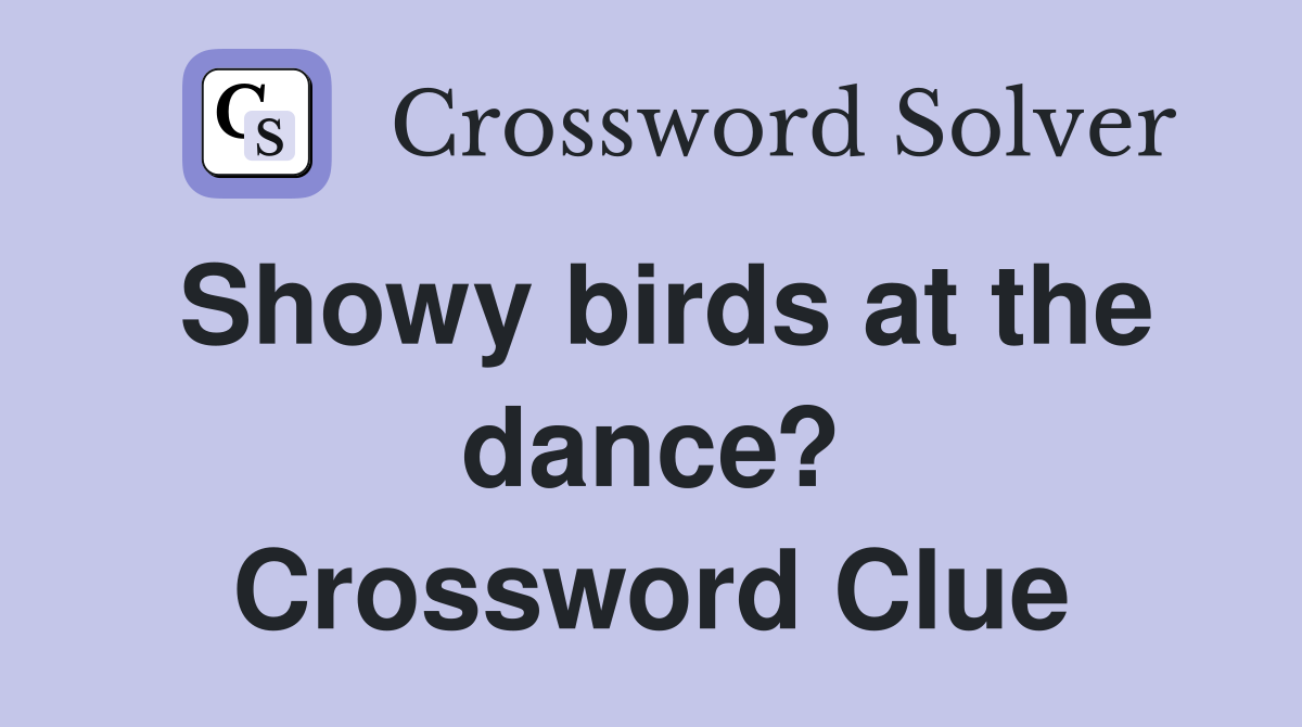 Showy birds at the dance? Crossword Clue