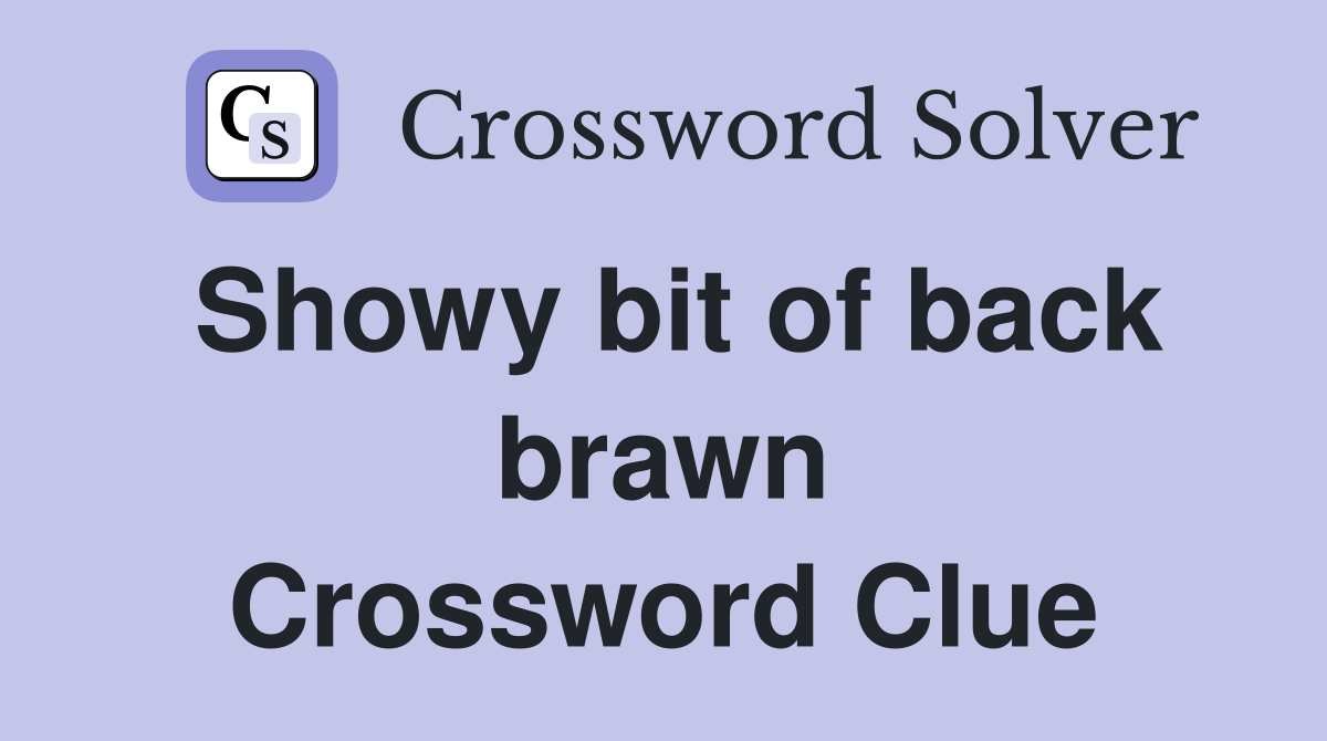Showy bit of back brawn Crossword Clue