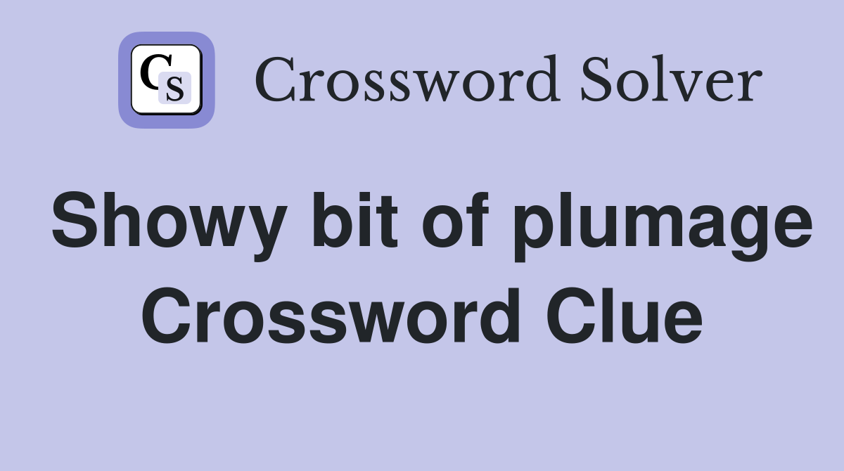 Showy bit of plumage Crossword Clue