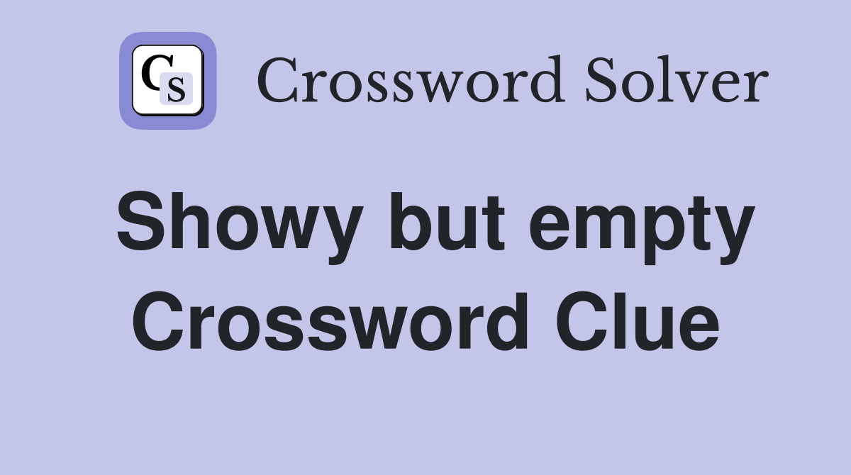 Showy but empty Crossword Clue