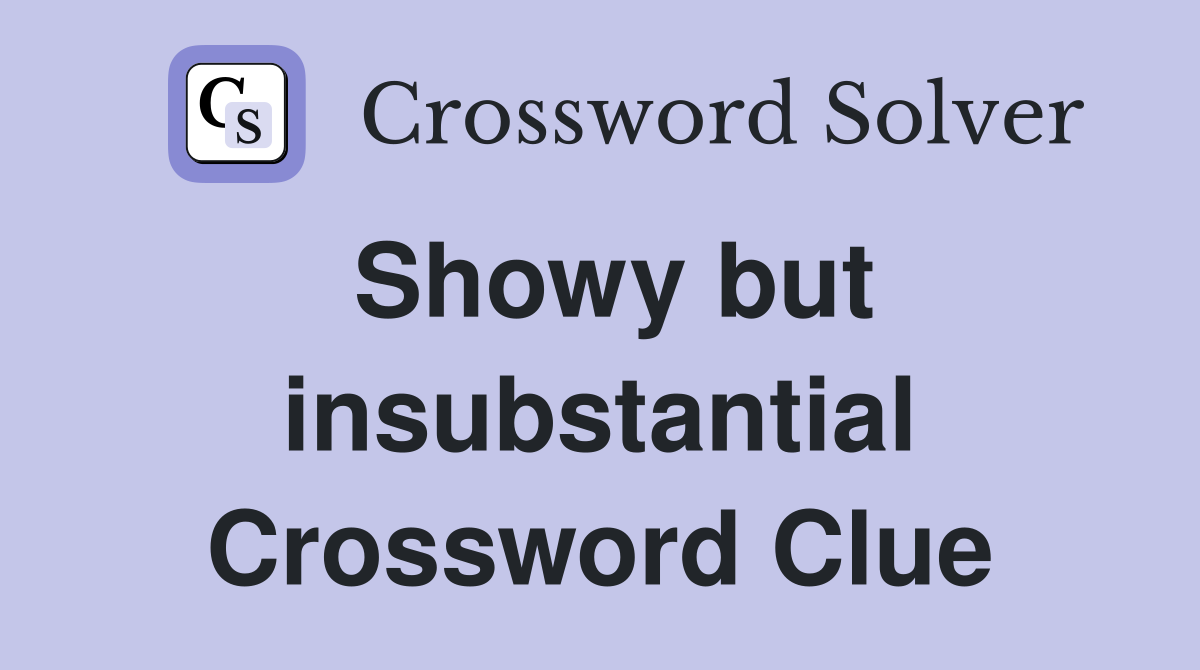 Showy but insubstantial Crossword Clue