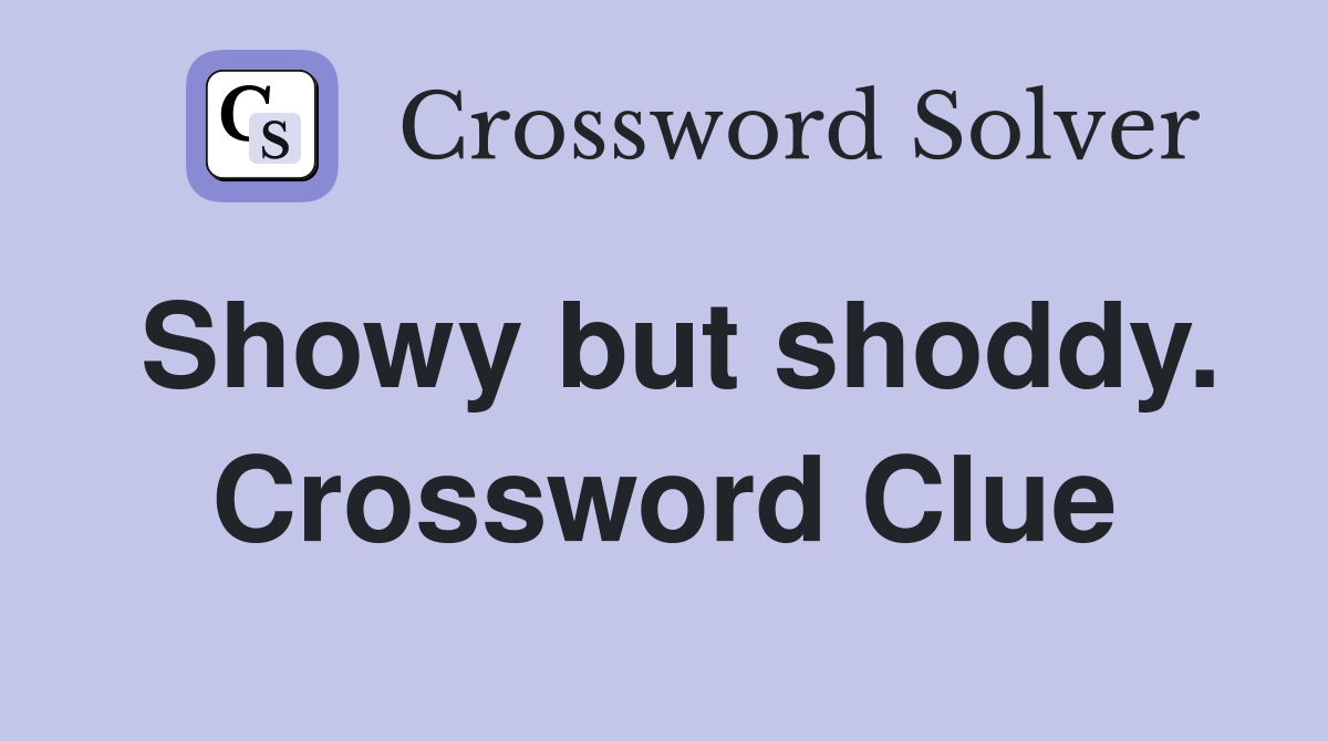 Showy but shoddy. Crossword Clue