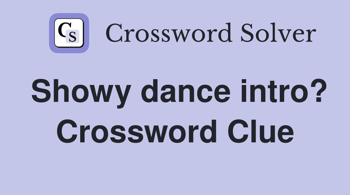 Showy dance intro? Crossword Clue
