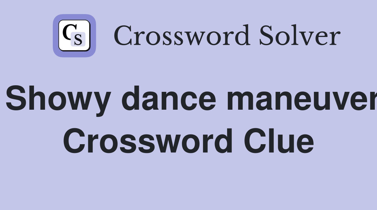 Showy dance maneuver Crossword Clue
