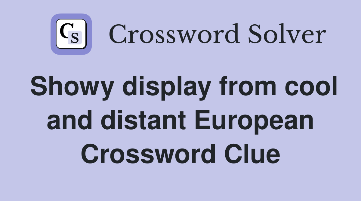 Showy display from cool and distant European Crossword Clue