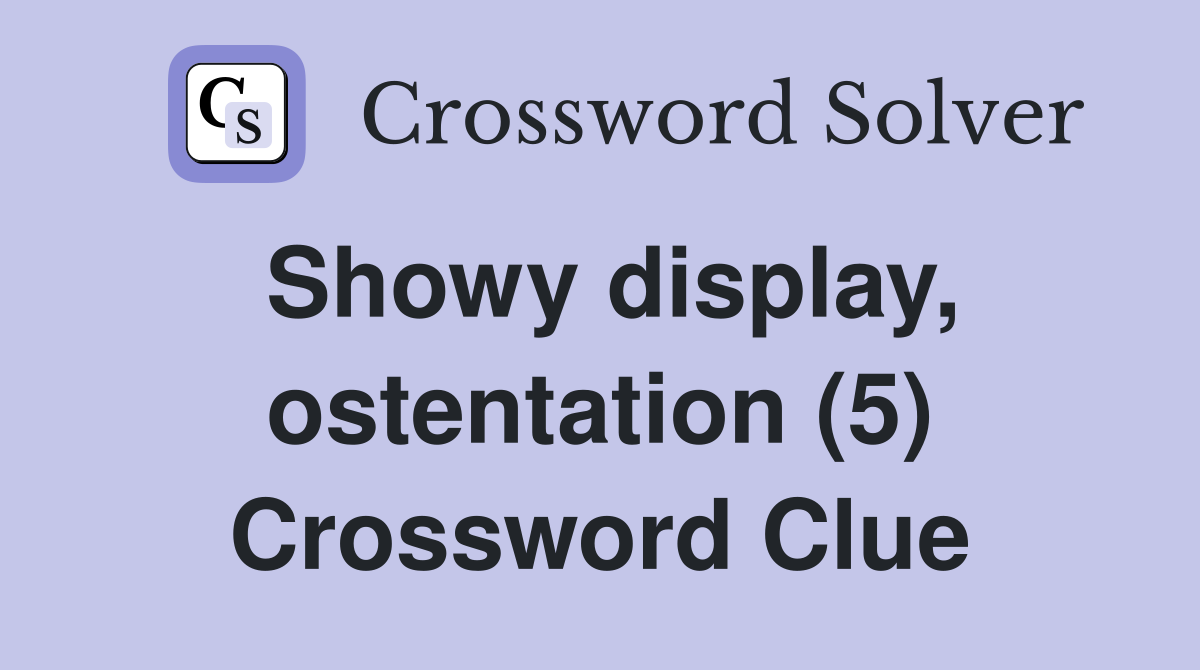 Showy display, ostentation (5) Crossword Clue