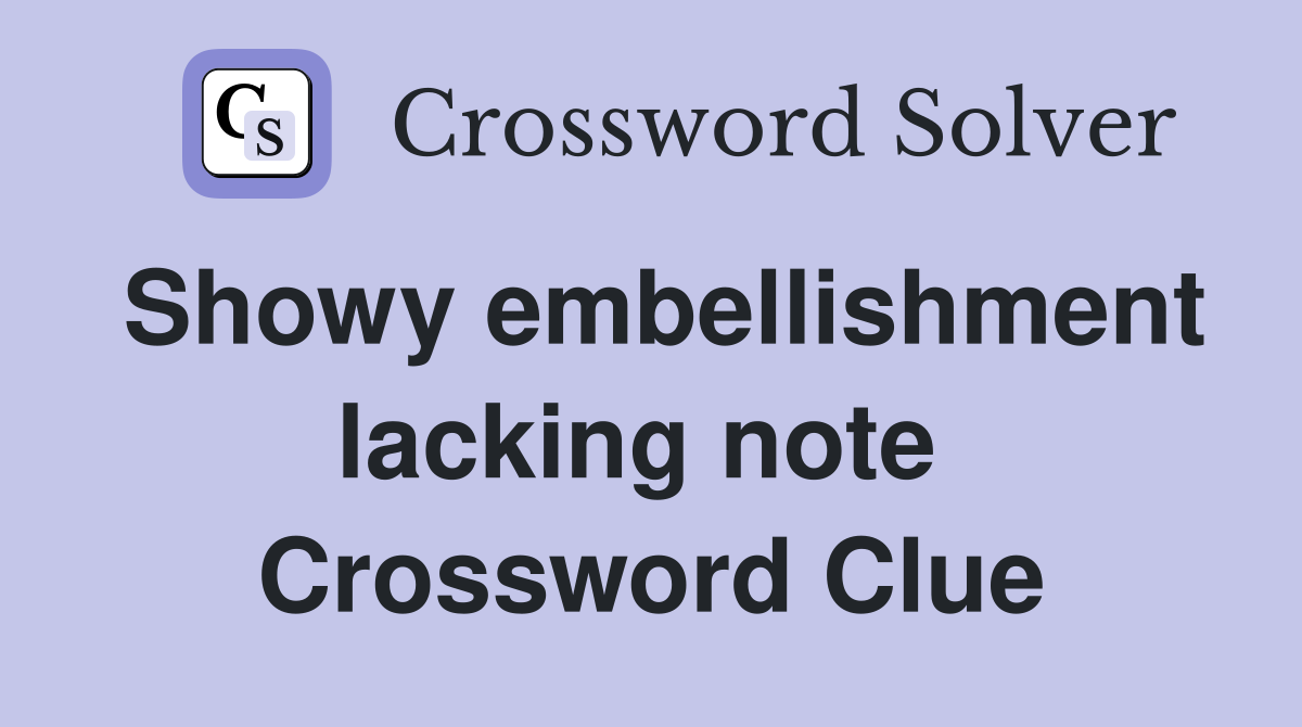 Showy embellishment lacking note  Crossword Clue
