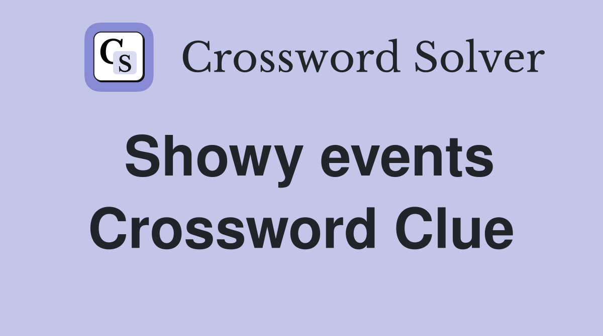 Showy events Crossword Clue