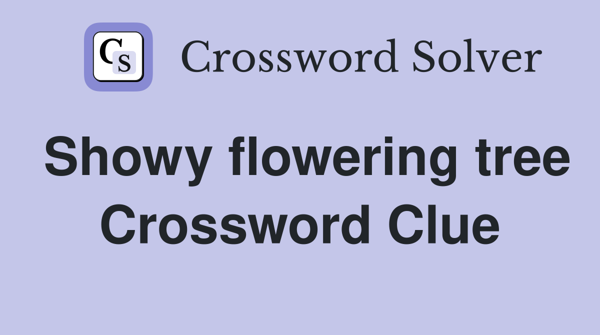 Showy flowering tree Crossword Clue