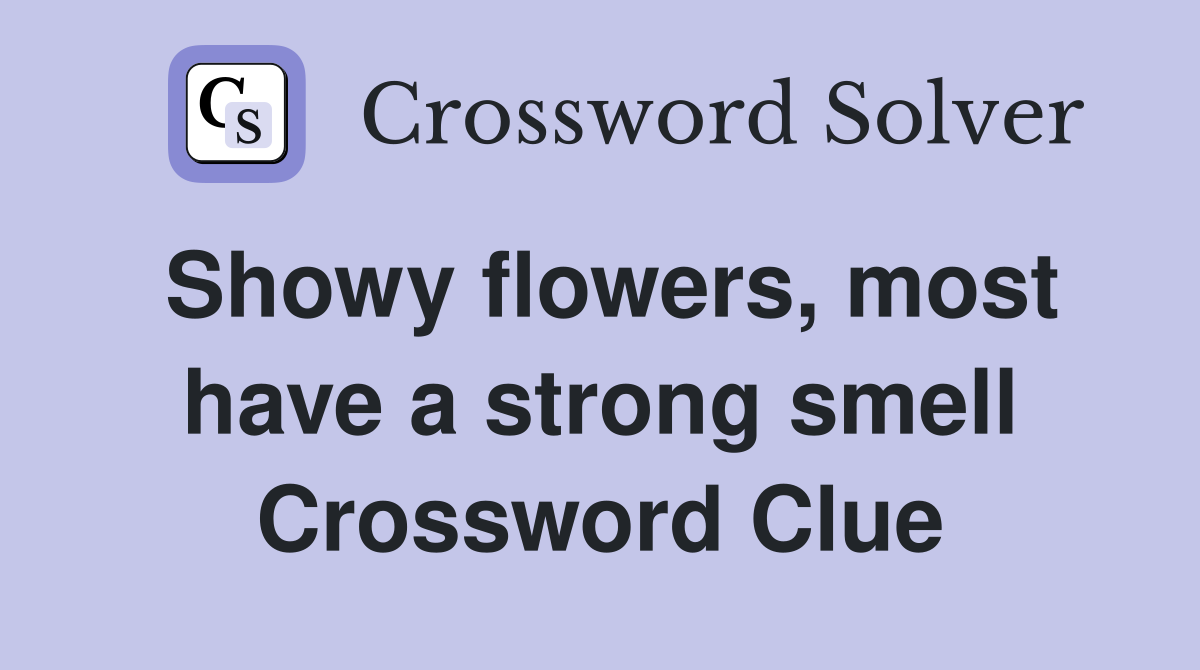 Showy flowers, most have a strong smell Crossword Clue