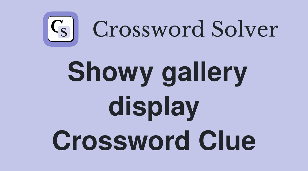 Showy gallery display Crossword Clue