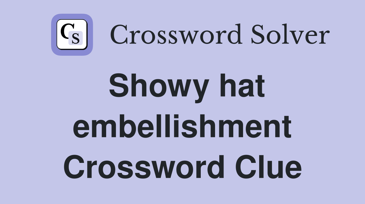 Showy hat embellishment Crossword Clue