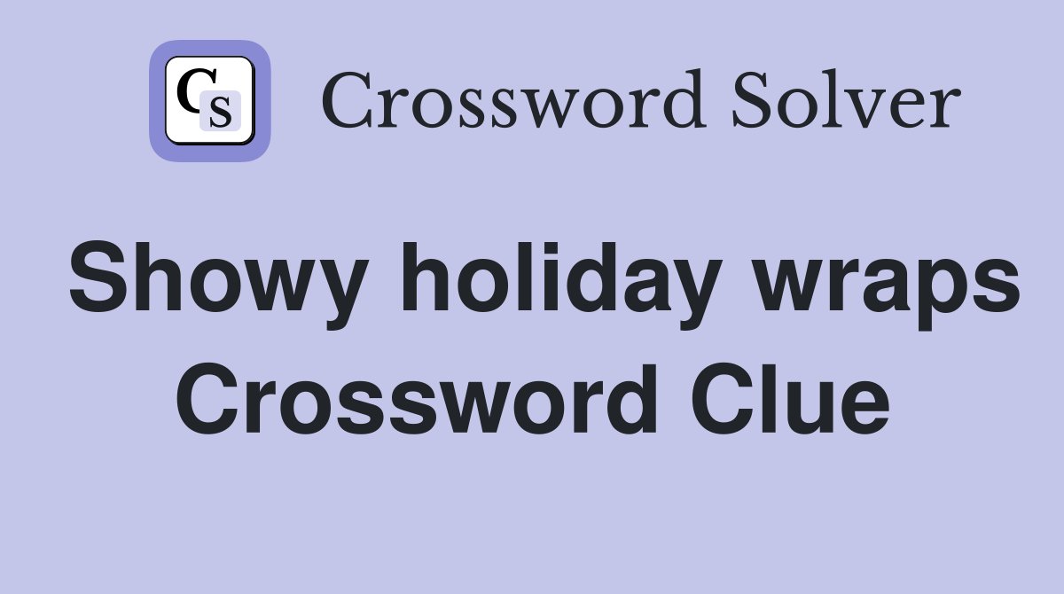 Showy holiday wraps Crossword Clue