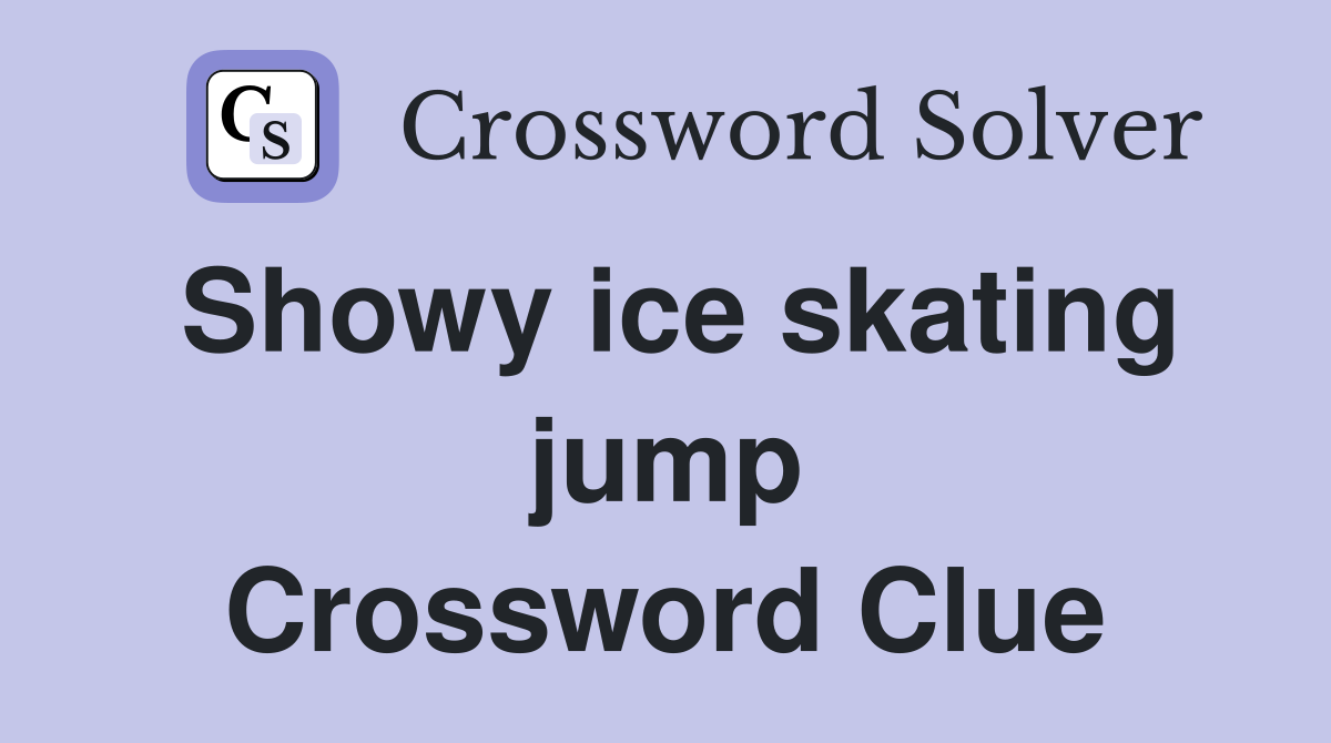 Showy ice skating jump Crossword Clue