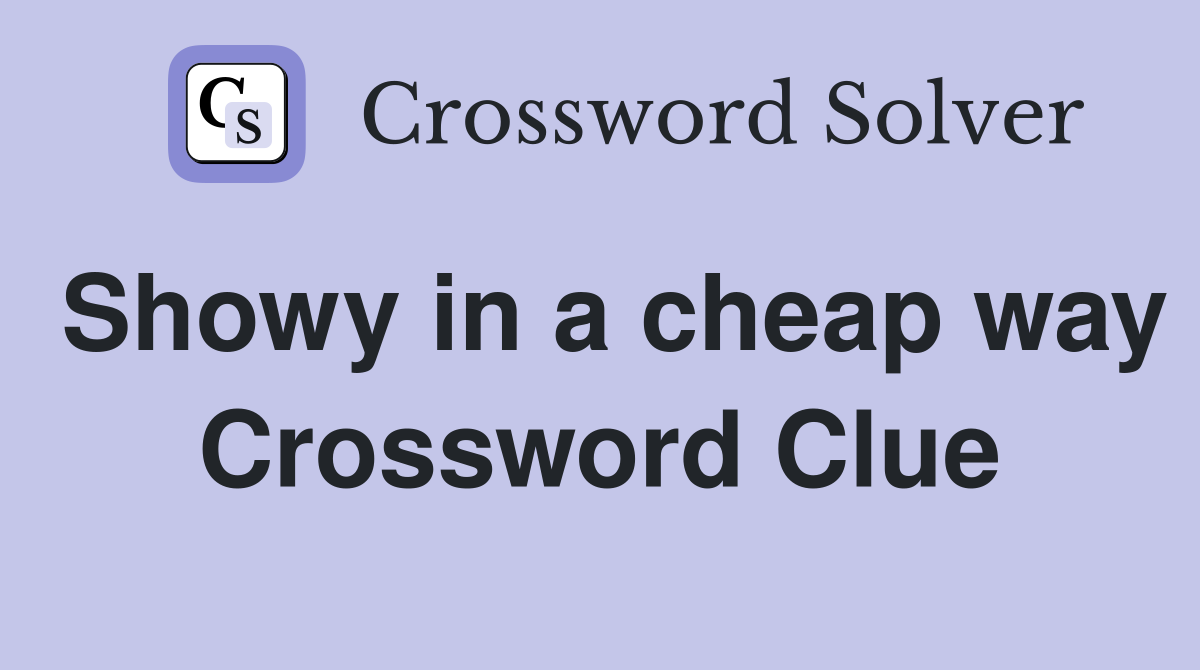 Showy in a cheap way Crossword Clue