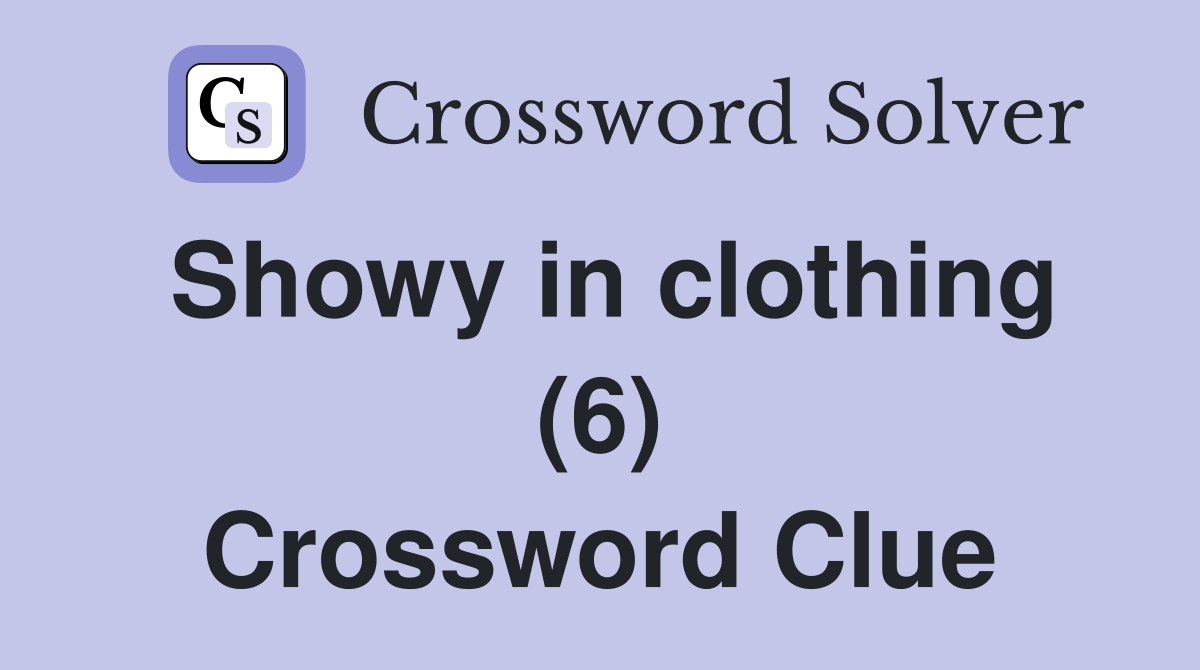 Showy in clothing (6) Crossword Clue