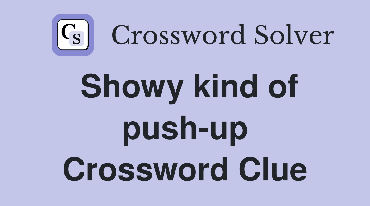 Showy kind of push-up Crossword Clue