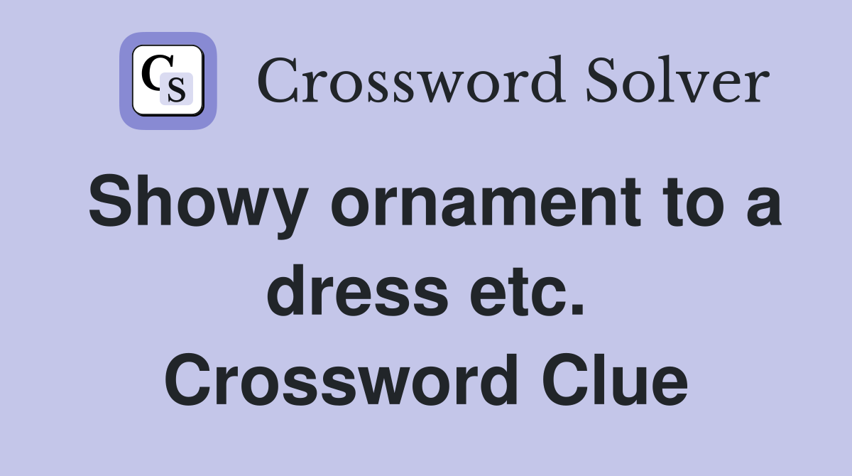 Showy ornament to a dress etc. Crossword Clue