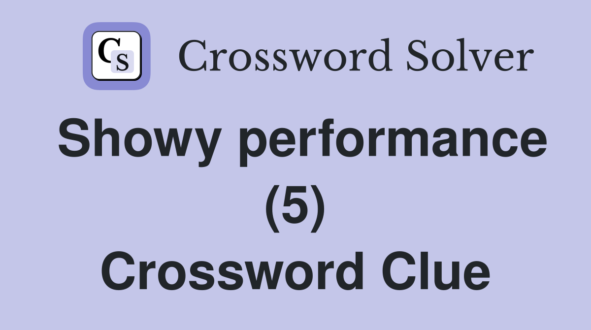 Showy performance (5) Crossword Clue