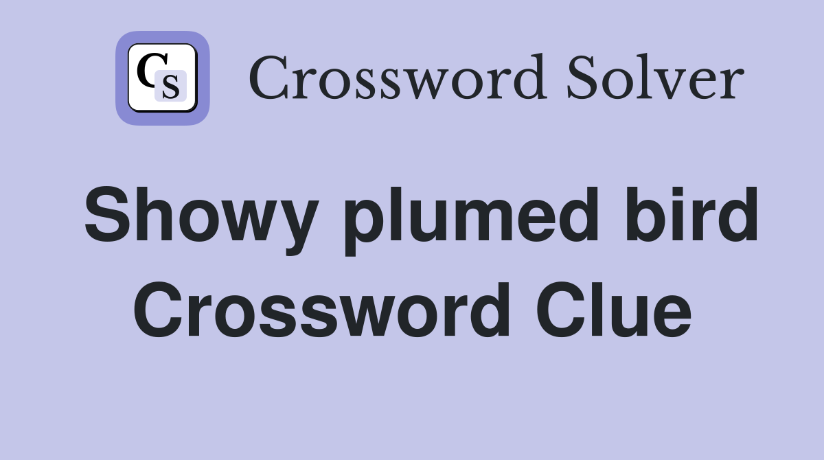 Showy plumed bird Crossword Clue