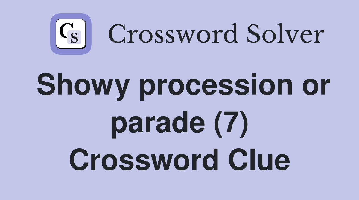 Showy procession or parade (7) Crossword Clue