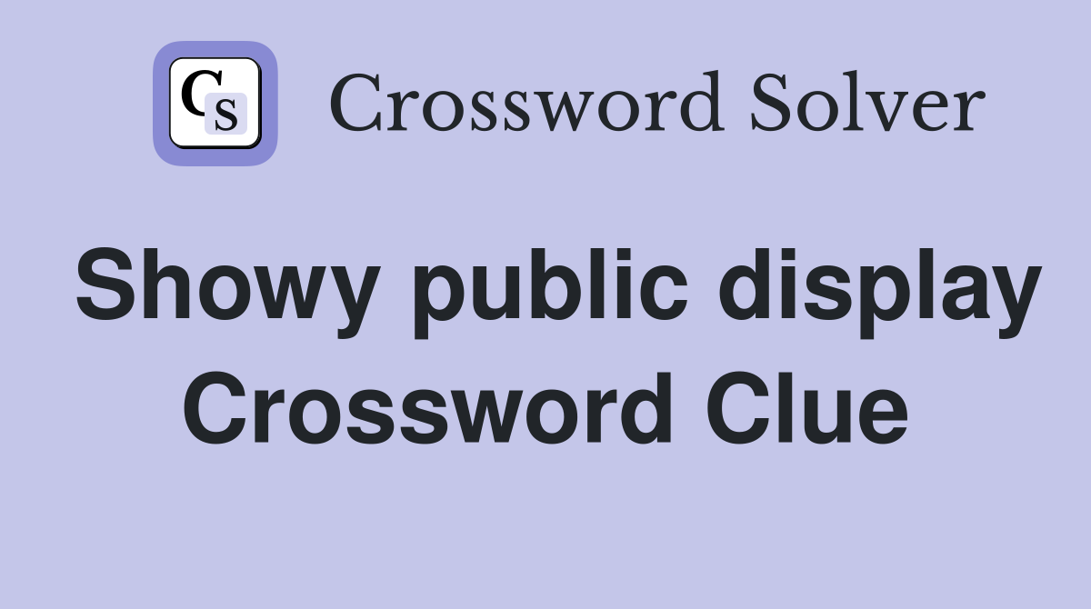 Showy public display Crossword Clue
