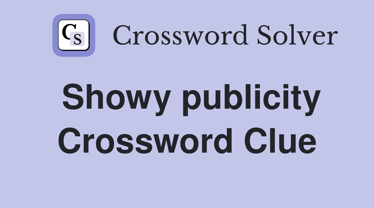 Showy publicity Crossword Clue