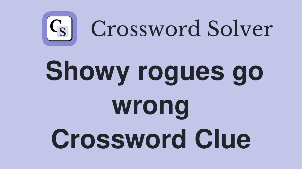 Showy rogues go wrong Crossword Clue