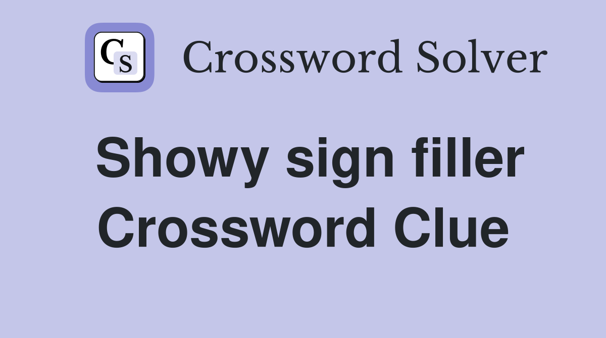 Showy sign filler Crossword Clue