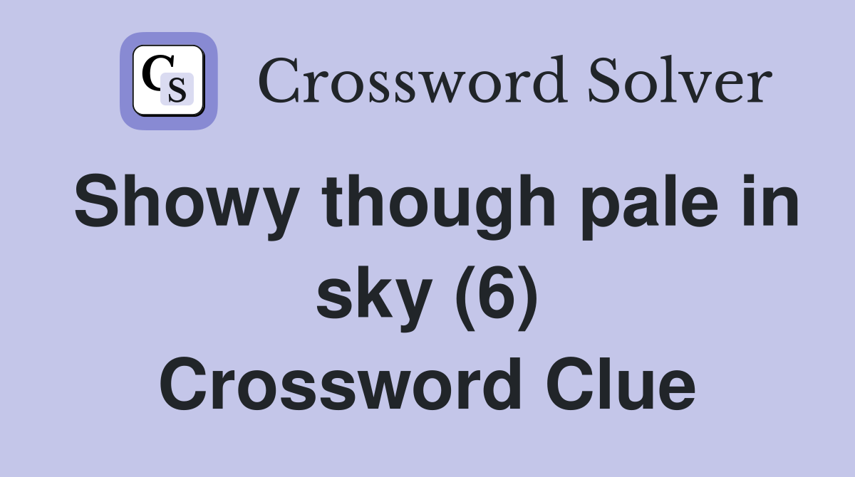 Showy though pale in sky (6) Crossword Clue