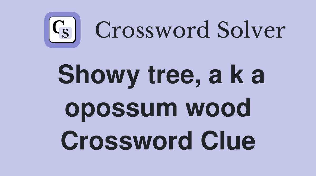 Showy tree, a k a opossum wood Crossword Clue